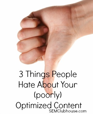 3 Things people hate about your (poorly) optimized content